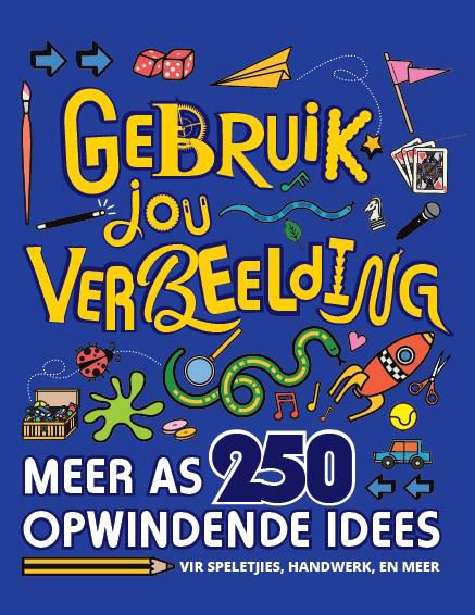 Gebruik jou Verbeelding: Meer as 250 Opwindende Idees vir Speletjies, Handwerk en Meer