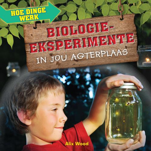 Hoe dinge werk: Biologie-eksperimente in jou agterplaas