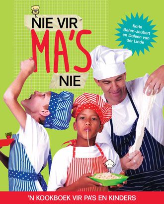 Nie vir Ma's Nie: 'n Kookboek vir Pa's en Kinders