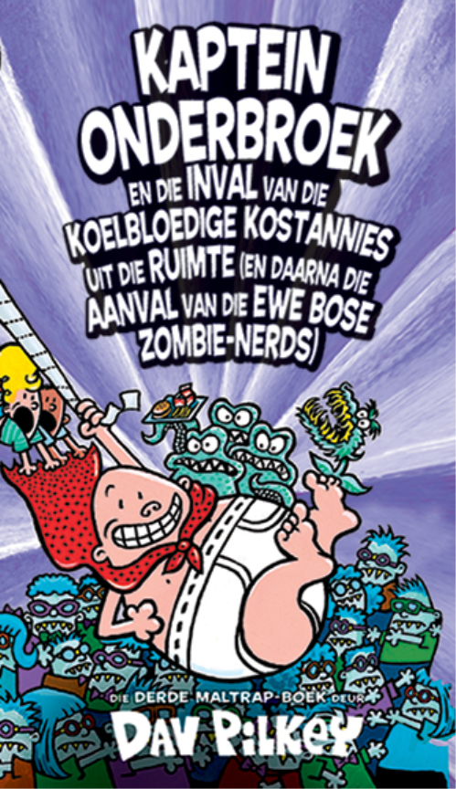 Kaptein Onderbroek #3: Kaptein Onderbroek en die inval van die koelbloedige kostannies uit die ruimte (en daarna die aanval van die ewe bose zombie-nerd boelies)