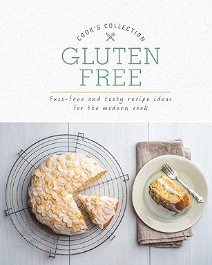 Gluten Free: Fuss-Free and Tasty Recipe Ideas for the Modern Cook