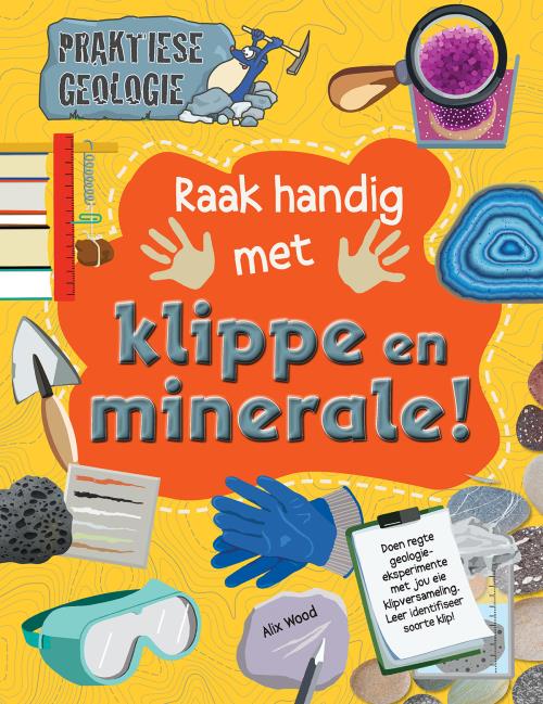 Praktiese geologie: Raak handig met klippe en minerale!