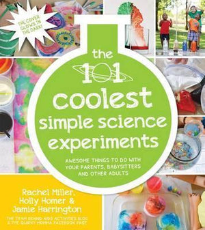 101 Coolest Simple Science Experiments: Awesome Things To Do With Your Parents, Babysitters and Other Adults