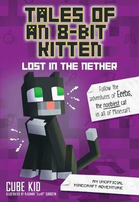 Minecraft: Tales of an 8-Bit Kitten: Lost in the Nether (Book 1)