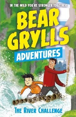 Bear Grylls Adventures - The River Challenge (Book 5)