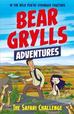 Bear Grylls Adventures - The Safari Challenge (Book 8)