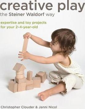 Creative Play the Steiner Waldorf Way : Expertise and toy projects for your 2-4-year-old
