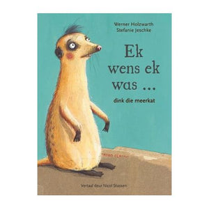 Ek wens ek was....dink die meerkat