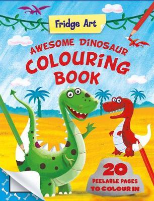 Fridge Art: Awesome Dinosaur Colouring Book