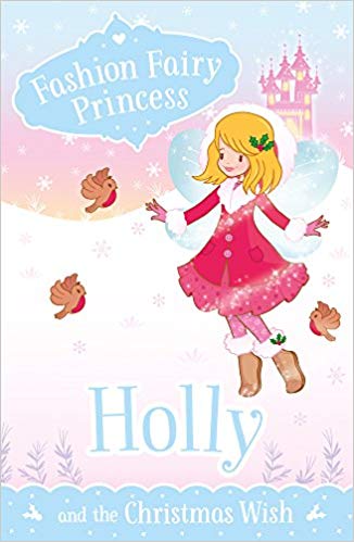 Fashion Fairy Princess: Holley and the Cristmas Wish