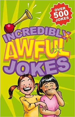 Incredibly Awful Jokes: Over 500 Jokes