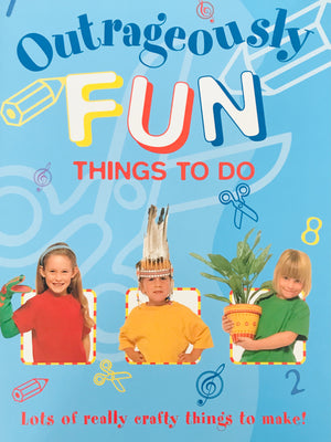Outrageously Fun things to do!