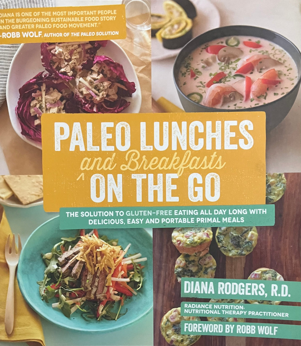 Paleo Lunches and Breakfasts On the Go: The Solution to Gluten-Free Eating All Day Long with Delicious, Easy and Portable Primal Meals