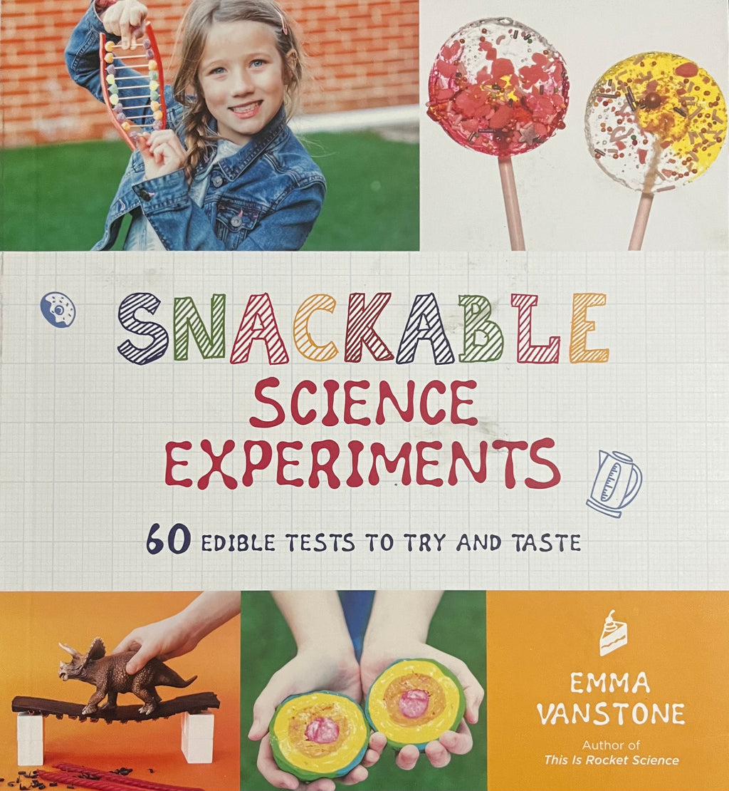Snackable Science Experiments: 60 Edible Tests to Try and Taste
