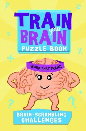Train your Brain Puzzle Book - Brain-Scrambling Challenges